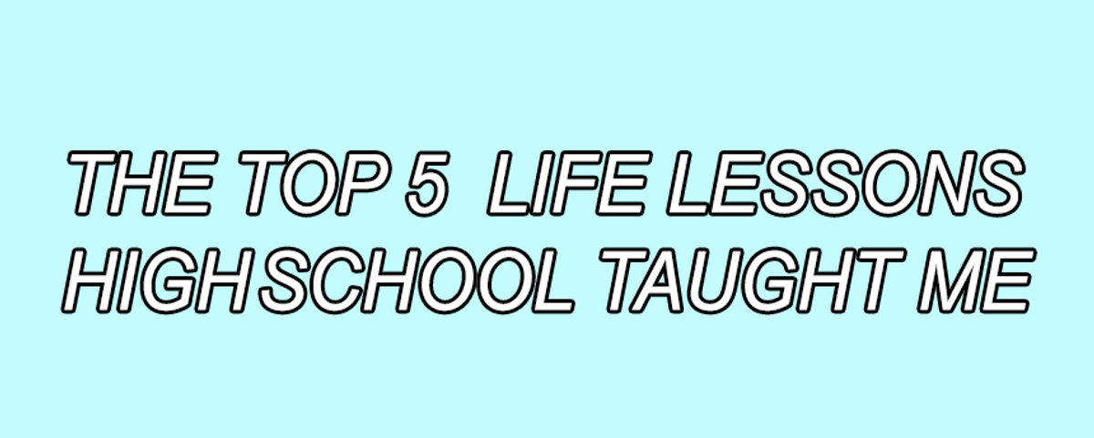 The Top 5 Life Lessons High School Taught Me