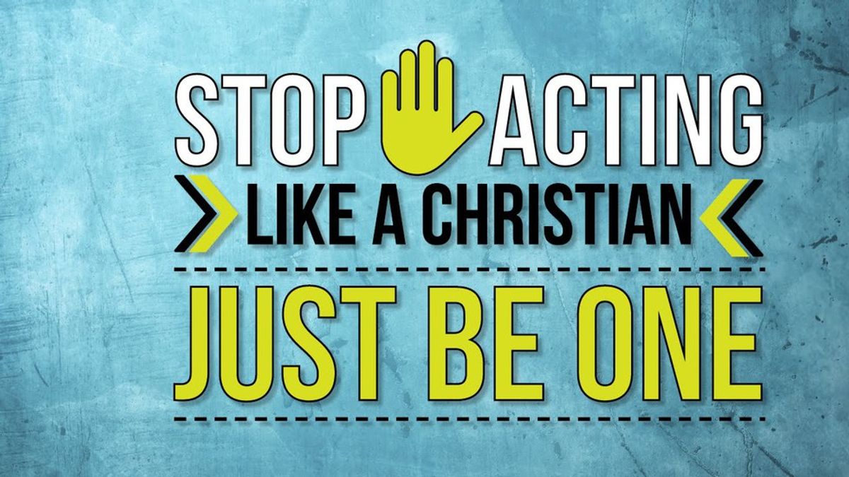 Being A Christian Vs. Acting Like A Christian