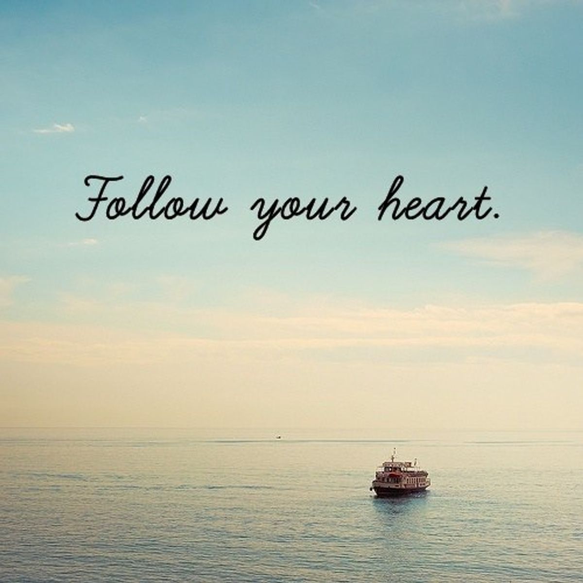 Why You Should Always Follow Your Heart