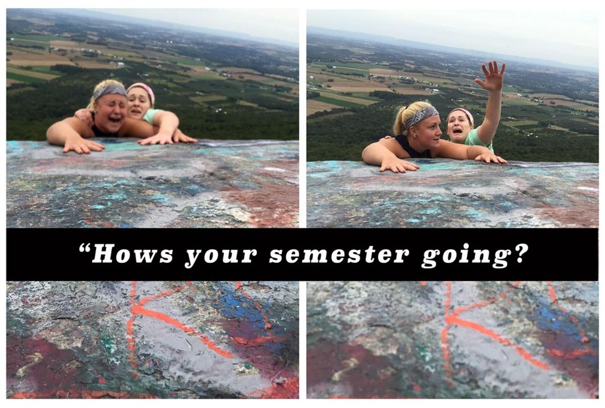 20 Responses To Give Anyone Who Asks, 'How's Your Semester Going?'