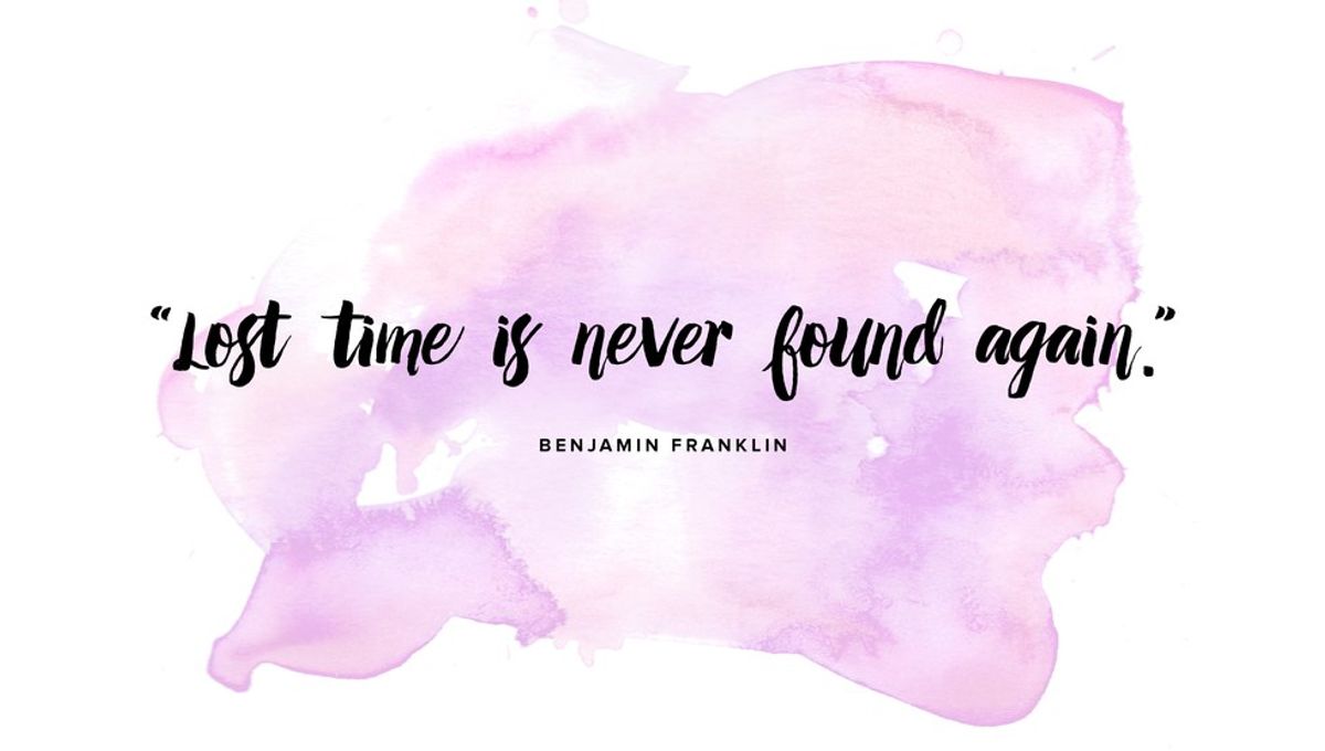 "Lost Time Is Never Found Again."