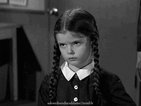 Wednesday Addams Being The Ultimate Mood
