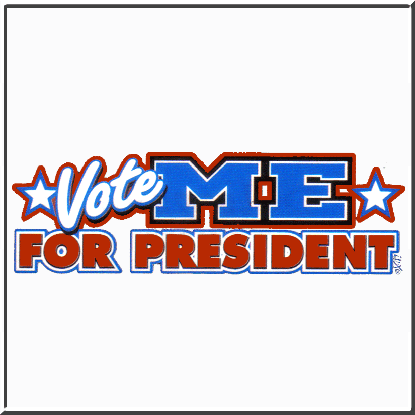 Vote ME For President!