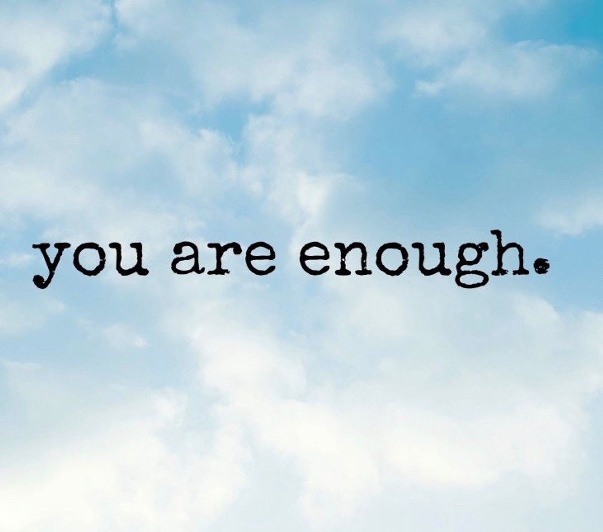Despite What They Taught You, You Are Enough
