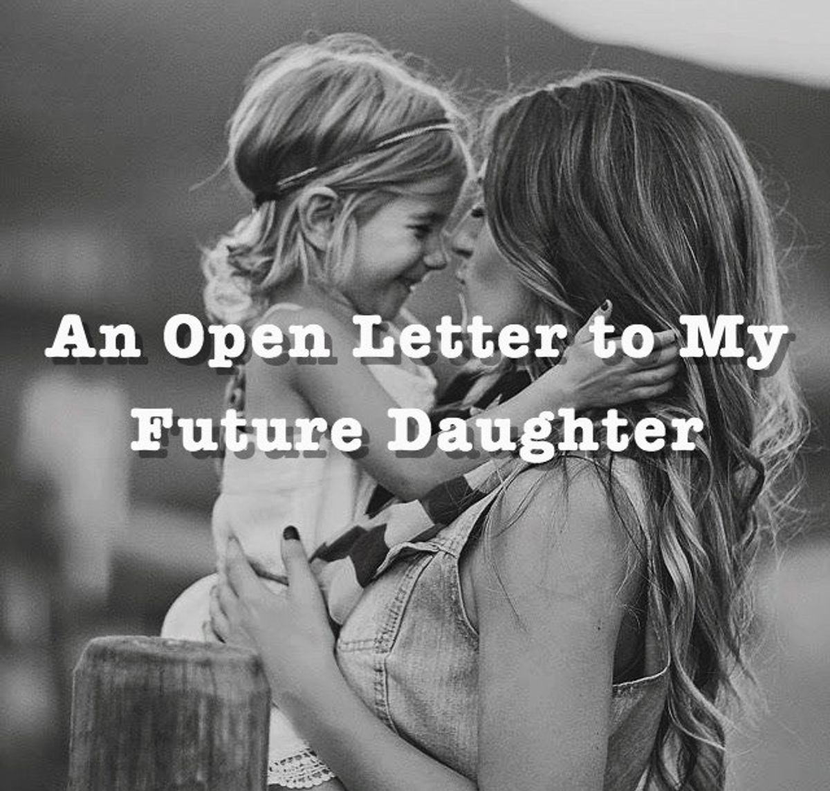 An Open Letter To My Future Daughter