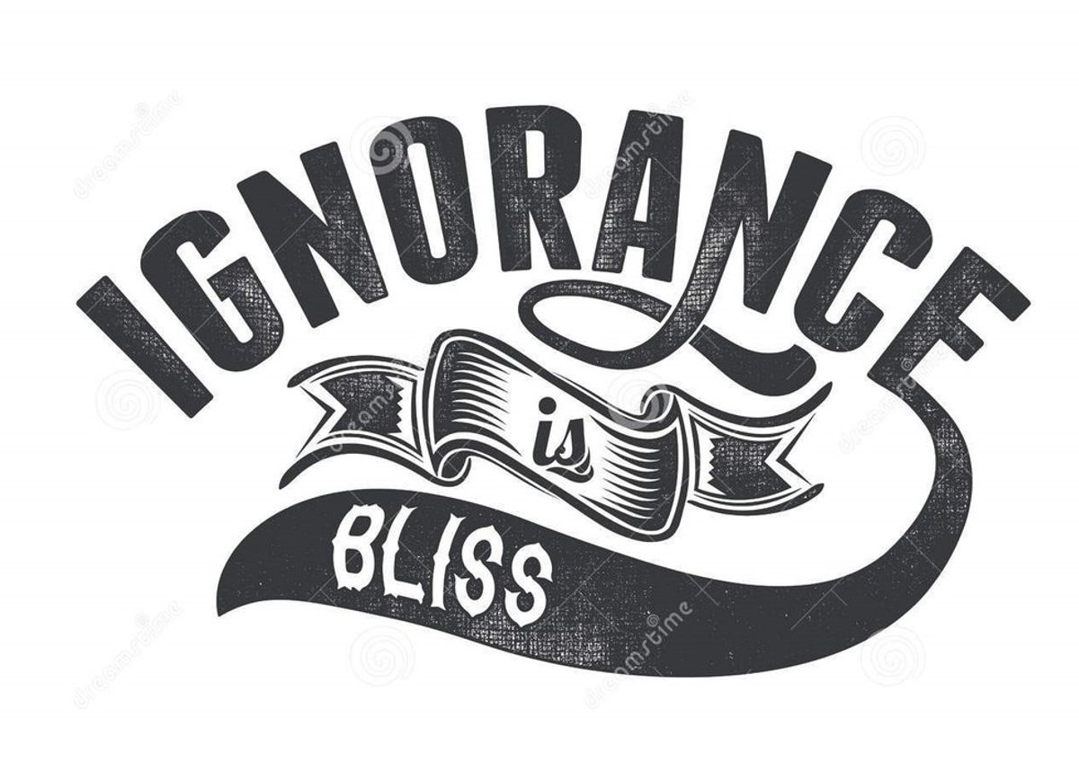 Ignorance Is Bliss