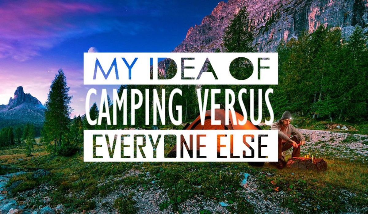 My Idea Of Camping Versus Everyone Else