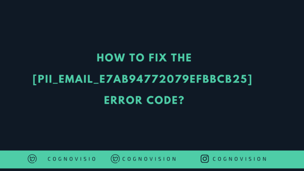 How to Fix the [pii_email_e7ab94772079efbbcb25] Error Code?