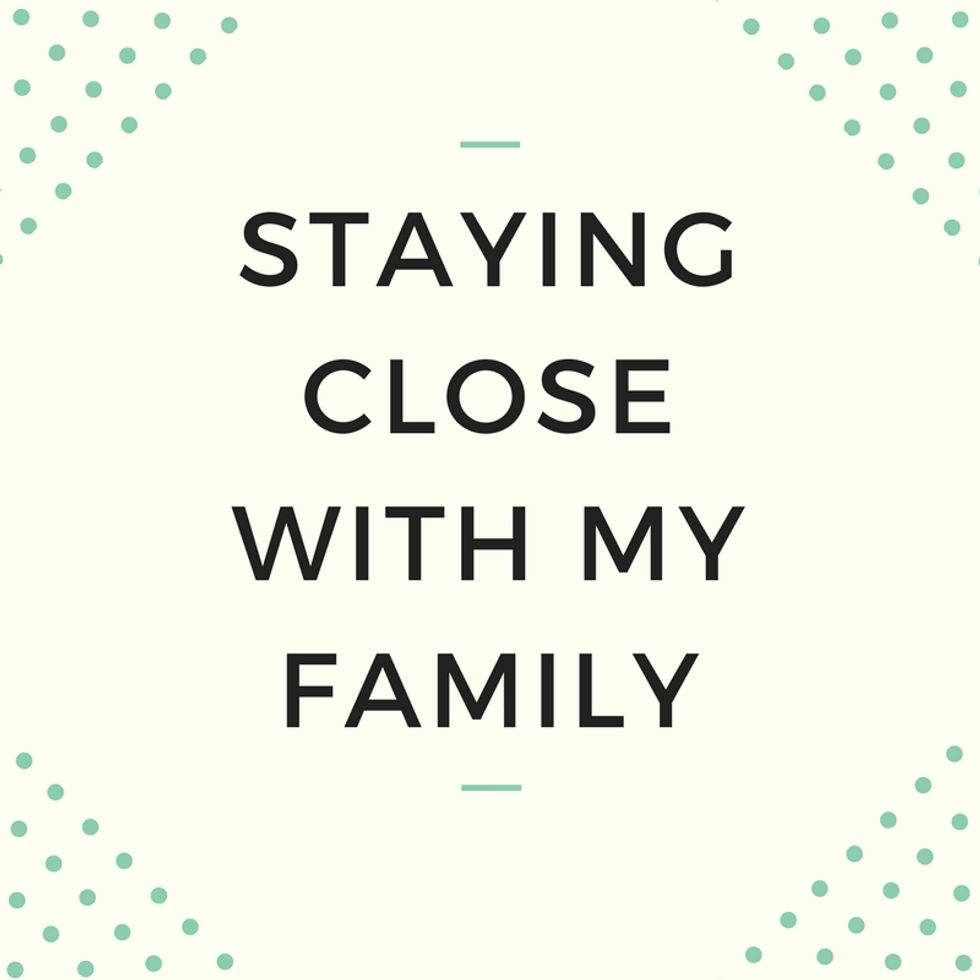 Staying Close With My Family