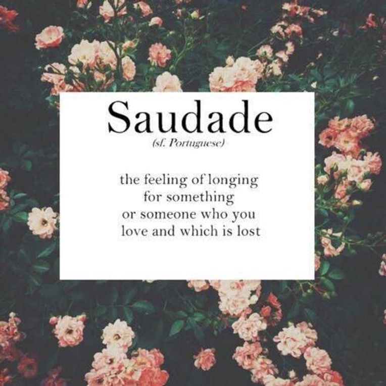 Wordstuck — “Saudade, often described as 'the love that