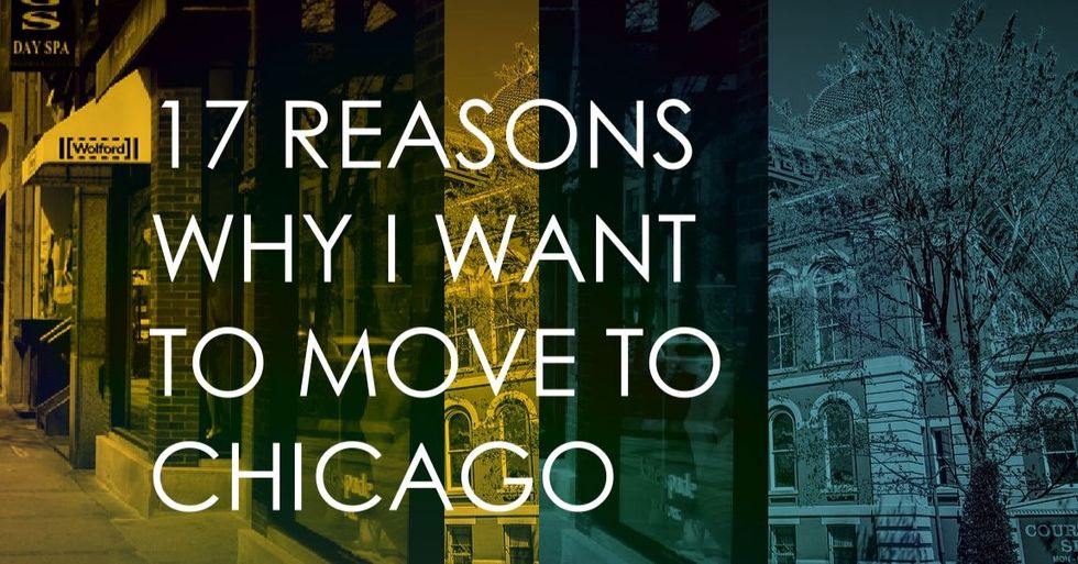 17 Reasons Why I Want To Move To Chicago