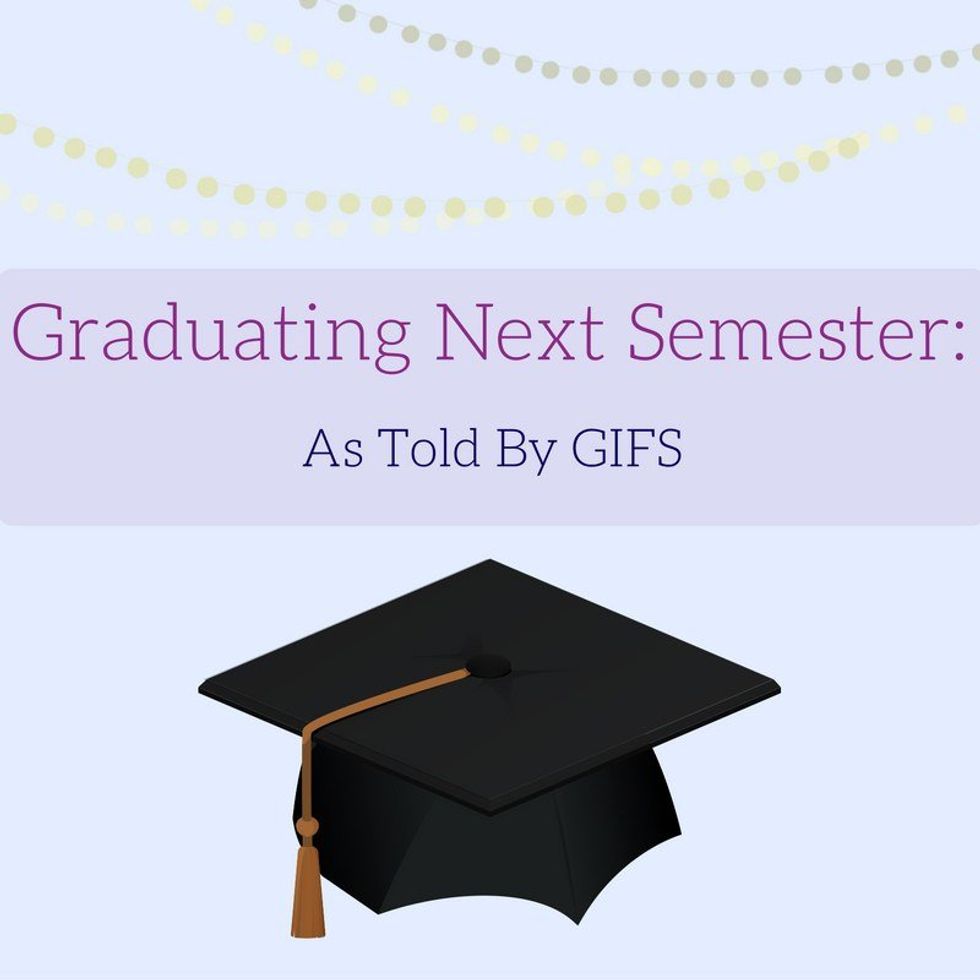 Graduating Next Semester: As Told By Gifs