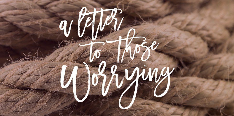 A Letter To Those Worrying