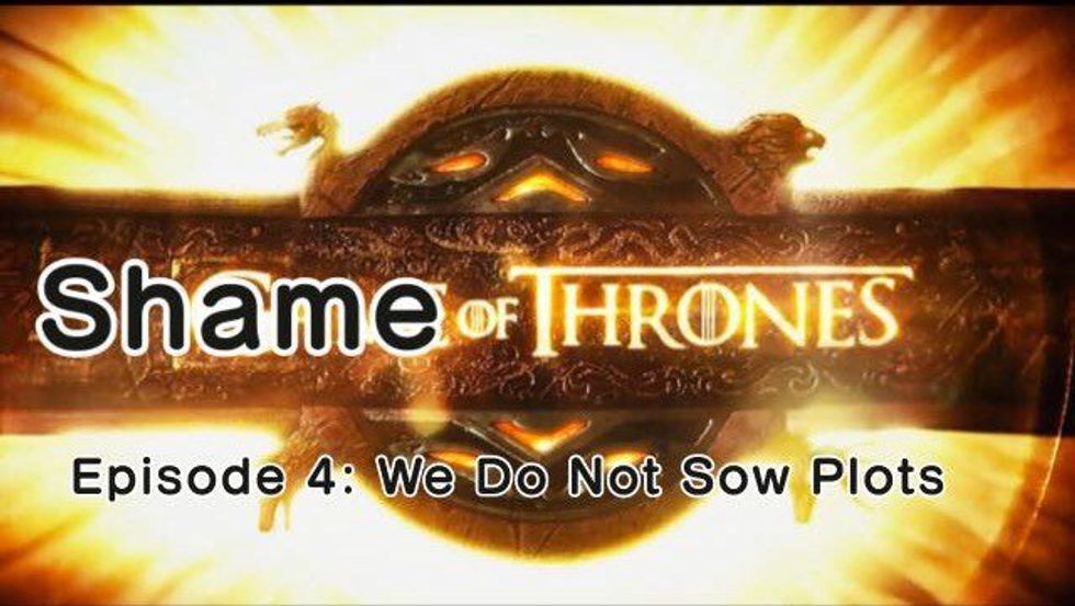 Shame of Thrones — Season Six, Episode Four: We Do Not Sow Plots