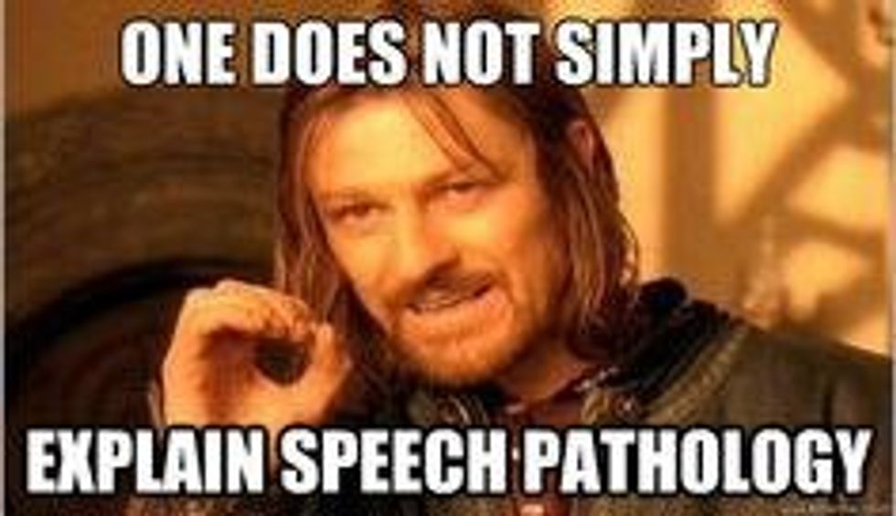 You Know You're a Speech Pathology Major When...