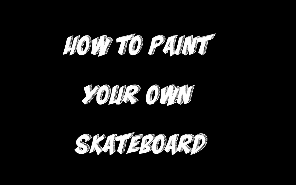 How To Make Your Own Skateboard