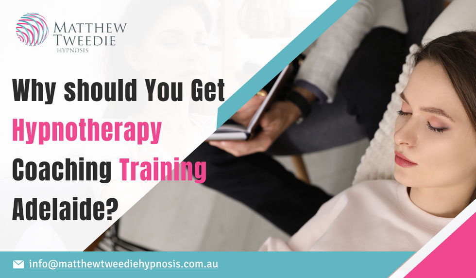 Why should You Get Hypnotherapy Coaching Training Adelaide?