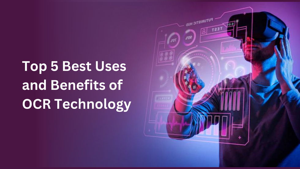 Top 5 Best Uses and Benefits of OCR Technology