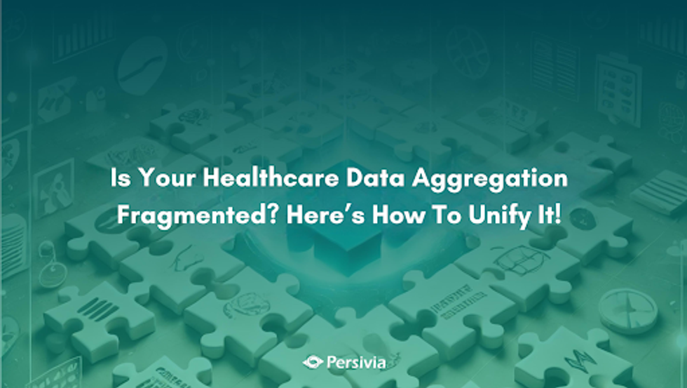 Is Your Healthcare Data Aggregation Fragmented? Here’s How To Unify It!