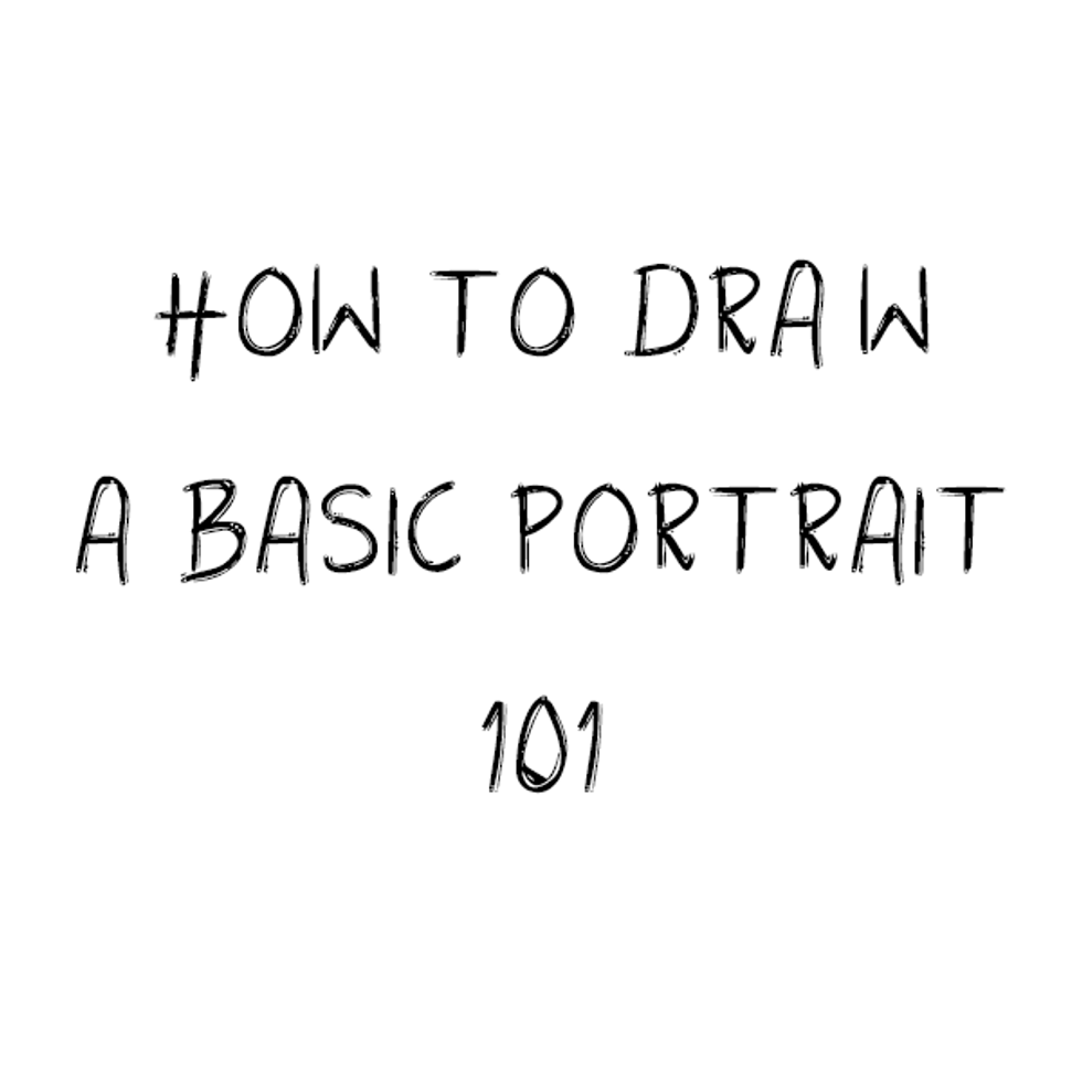 Drawing 101: How to Draw a Basic Portrait (with pictures!)