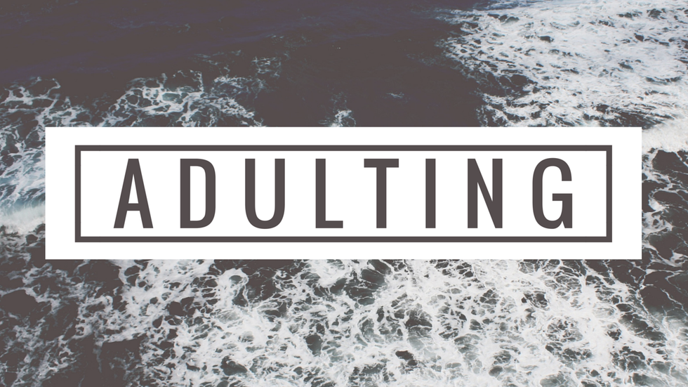 10 Signs That You are Finally "Adulting"